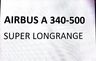 Airbus A340-500 NEUFLUGZEUG 237 PAX, 2 AC available TBA Airbus A340-500 NEUFLUGZEUG 237 PAX, 2 AC available